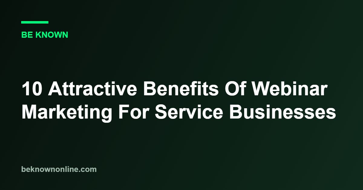 10 Attractive Benefits Of Webinar Marketing For Service Businesses (Webinar Marketing)