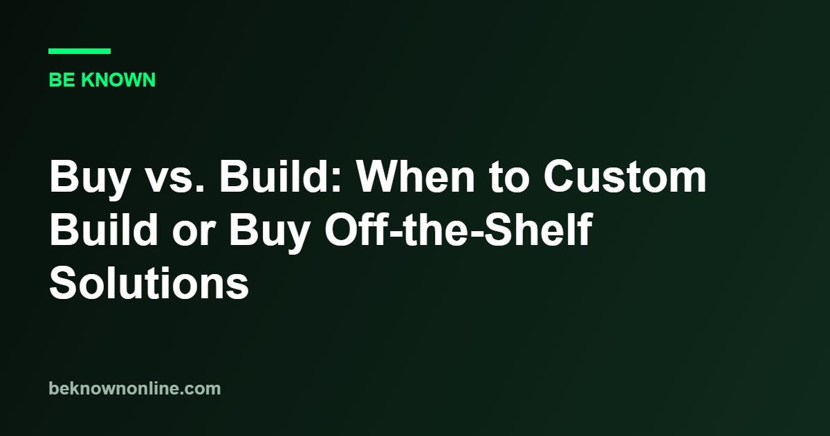 Buy vs. Build: When to Custom Build or Buy Off-the-Shelf Solutions 1 Buy vs. Build: When to Custom Build or Buy Off-the-Shelf Solutions (buy vs. build)