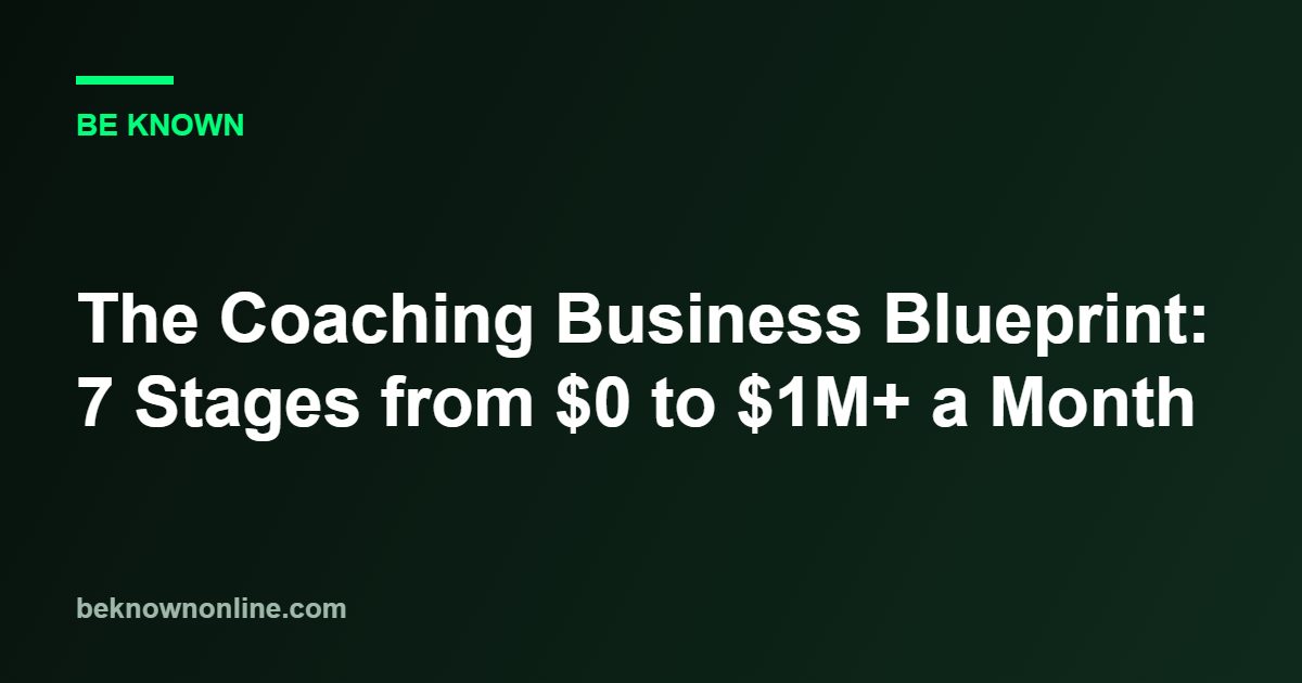 The Coaching Business Blueprint: 7 Stages from $0 to $1M+ a Month (coaching business blueprint)