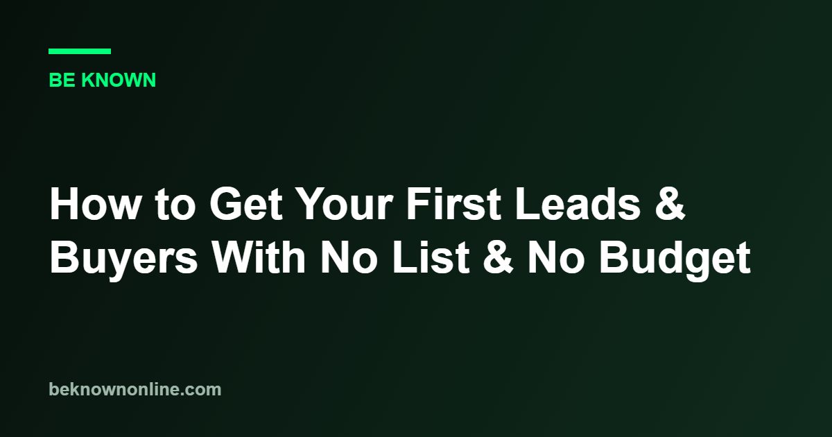 How to get your first leads and buyers with no list and no budget (first leads)